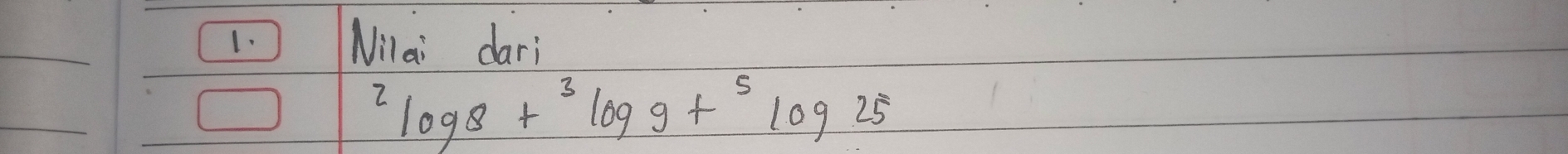 Milai dari^2log 8+^3log 9+^5log 25