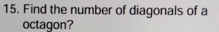 Find the number of diagonals of a 
octagon?