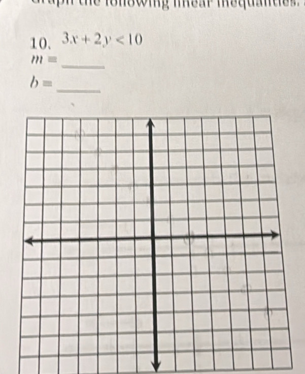 uph the fonswing iear mequanties . 
10. 3x+2y<10</tex> 
_ m=
_
b=