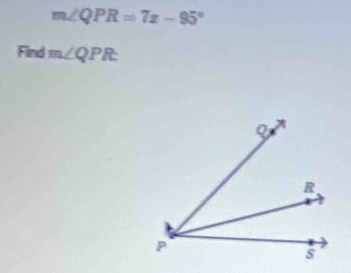 m∠ QPR=7x-95°
Find m∠ QPR