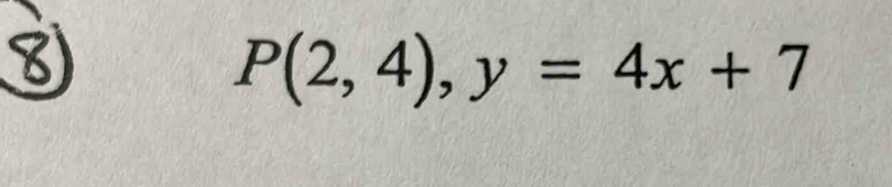 P(2,4),y=4x+7