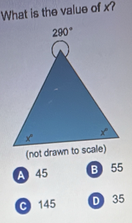 What is the value of x?
A 45 B 55
C145 D 35