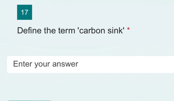 Define the term 'carbon sink' * 
Enter your answer