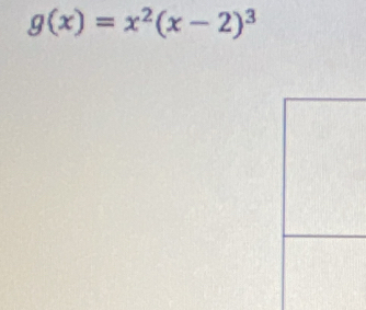 g(x)=x^2(x-2)^3