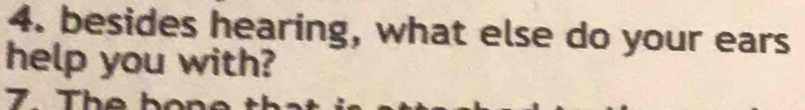 besides hearing, what else do your ears 
help you with?