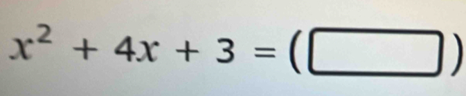 x^2+4x+3=(□ )