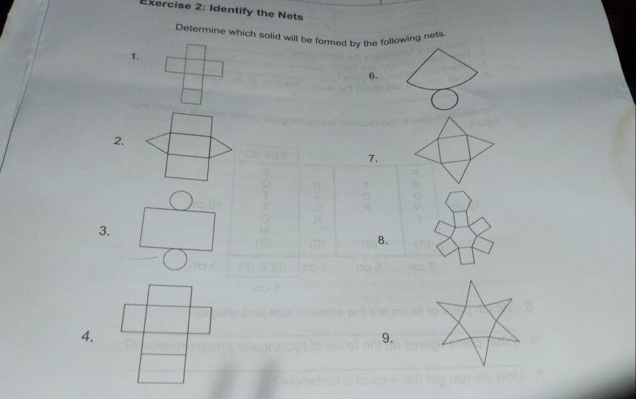 Identify the Nets 
Determine which solid will be formed by the following nets. 
1. 
6. 
2. 
7. 
3. 
8. 
4. 
9.