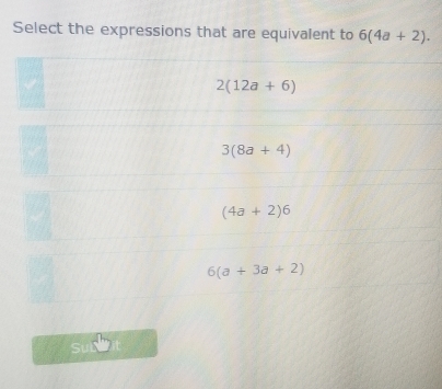 Select the expressions that are equivalent to 6(4a+2).
2(12a+6)
3(8a+4)
(4a+2)6
6(a+3a+2)
Su