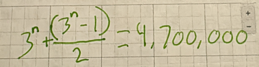 3^n+ ((3^n-1))/2 =4,700,000^(·)