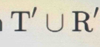 T'∪ R'