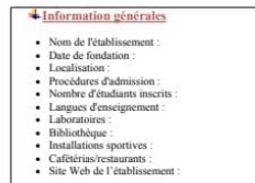 =Information générales= 
Nom de l'établissement : 
Date de fondation : 
Localisation : 
Procédures d'admission : 
Nombre d'étudiants inscrits : 
Langues d'enseignement : 
Laboratoires 
Bibliothèque : 
Installations sportives : 
Cafetérias/restaurants : 
Site Web de l'établissement :