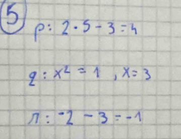 5
p:2· 5-3=4
q:x^2=1, x=3
n:-2-3=-1