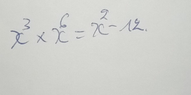 x^3* x^6=x^2-12.