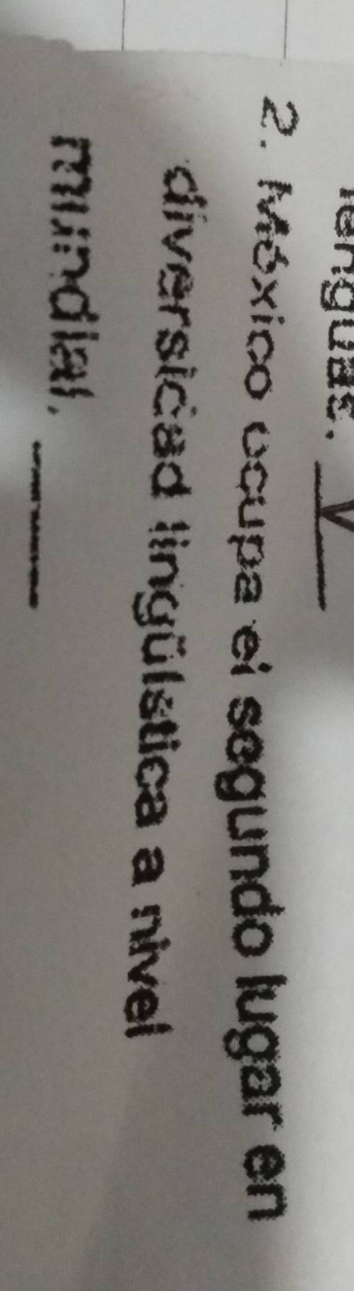 enguas._ 
2. México ocupa el segundo lugar en 
diversicad lingülstica a nivel 
_ 
mundial .