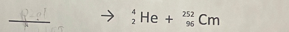  □ /4 
_2^4He+_(96)^(252)Cm