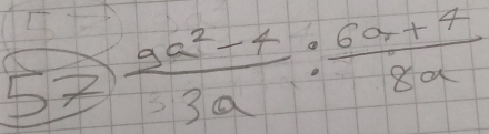  (9a^2-4)/33a : (6a+4)/8a 