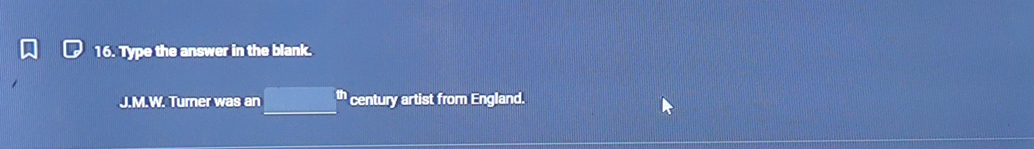 Type the answer in the blank. 
J.M.W. Turner was an t century artist from England.