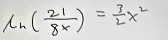 ln ( 21/8x )= 3/2 x^2