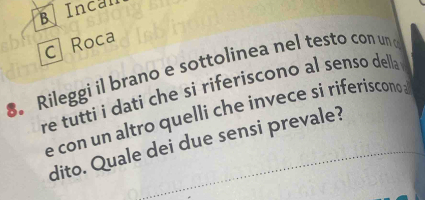 Incal 
c Roca 
. Rileggi il brano e sottolinea nel testo con un d 
re tutti i dati che si riferiscono al senso della 
e con un altro quelli che invece si riferiscono a 
dito. Quale dei due sensi prevale?