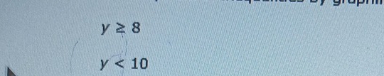 y≥ 8
y<10</tex>