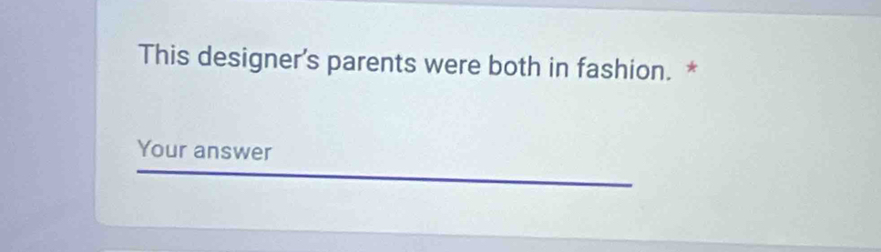 This designer's parents were both in fashion. * 
Your answer