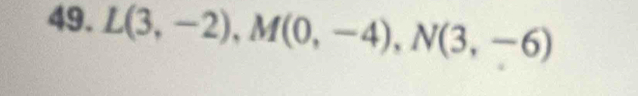 L(3,-2), M(0,-4), N(3,-6)