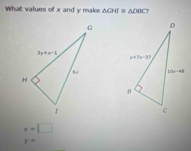 What values of x and y make △ GHI≌ △ DBC ?
x=□
y=