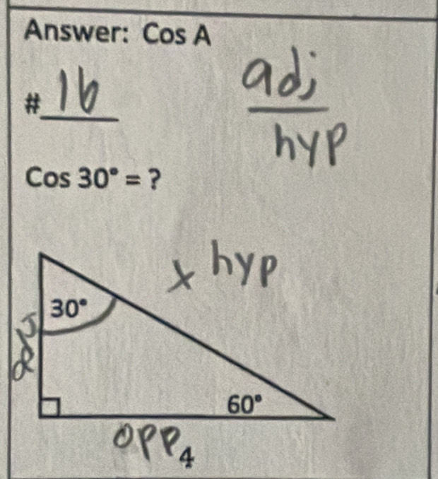 Answer: Cos A
_#
Cos30°= ?