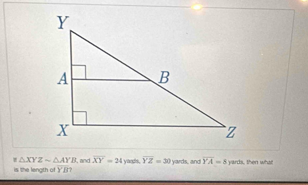 Solved: If XYZsim AYB and overline XY=24 yards, overline YZ=30 yards ...