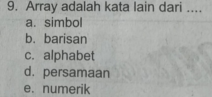 Telah dijawab:Array adalah kata lain dari .... a. simbol b.barisan c ...