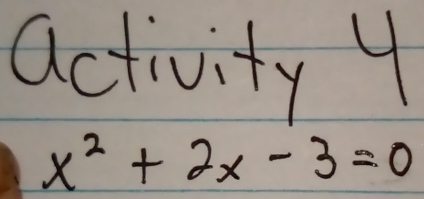 activity 9
x^2+2x-3=0