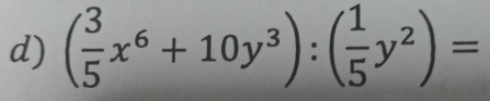 ( 3/5 x^6+10y^3):( 1/5 y^2)=