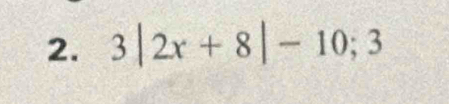 3|2x+8|-10; 3