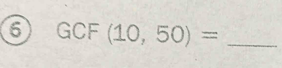 GCF (10,50)= _