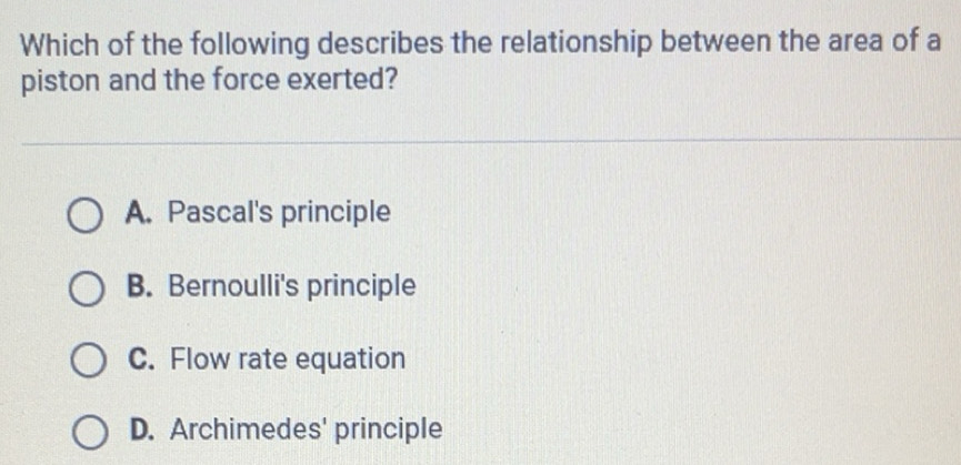Solved: piston and the force exerted? A. Pascal's principle B ...