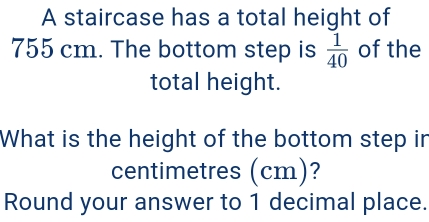 Solved: A staircase has a total height of 755 cm. The bottom step is 1/ ...