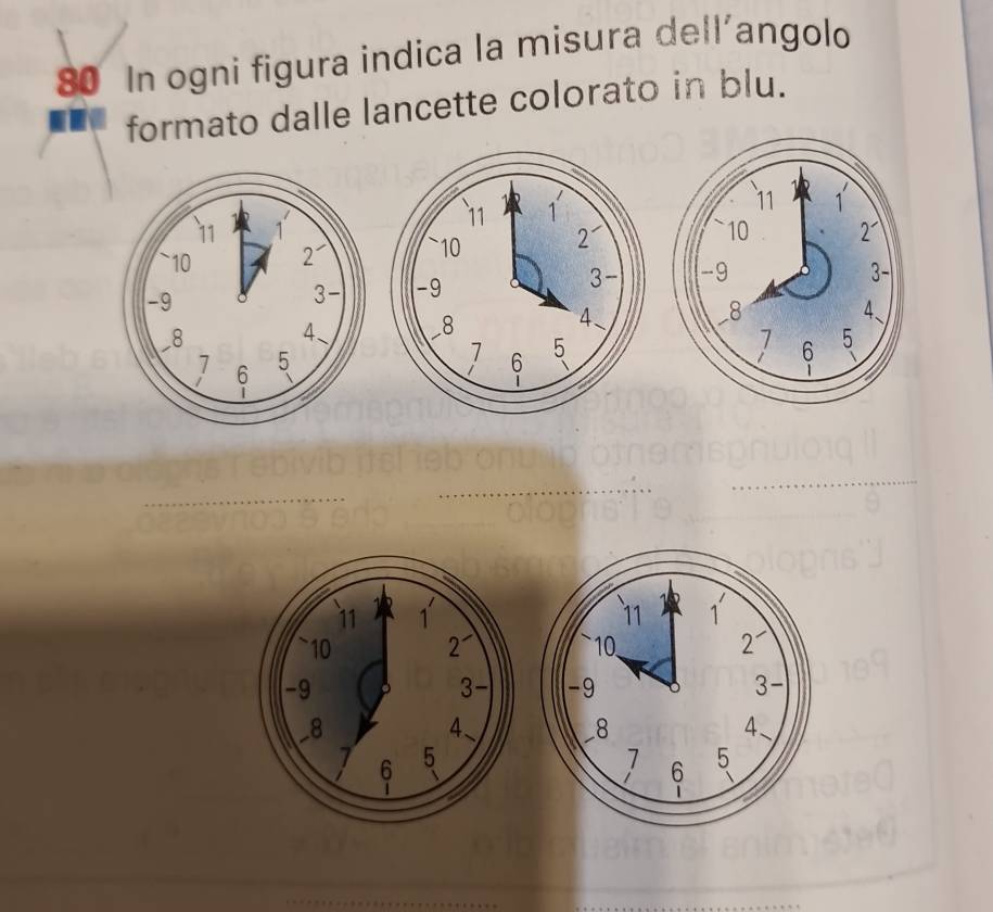 In ogni figura indica la misura dell’angolo 
formato dalle lancette colorato in blu.

11 1
~10 2
-9
3
-8
4 、
7 6
5
|