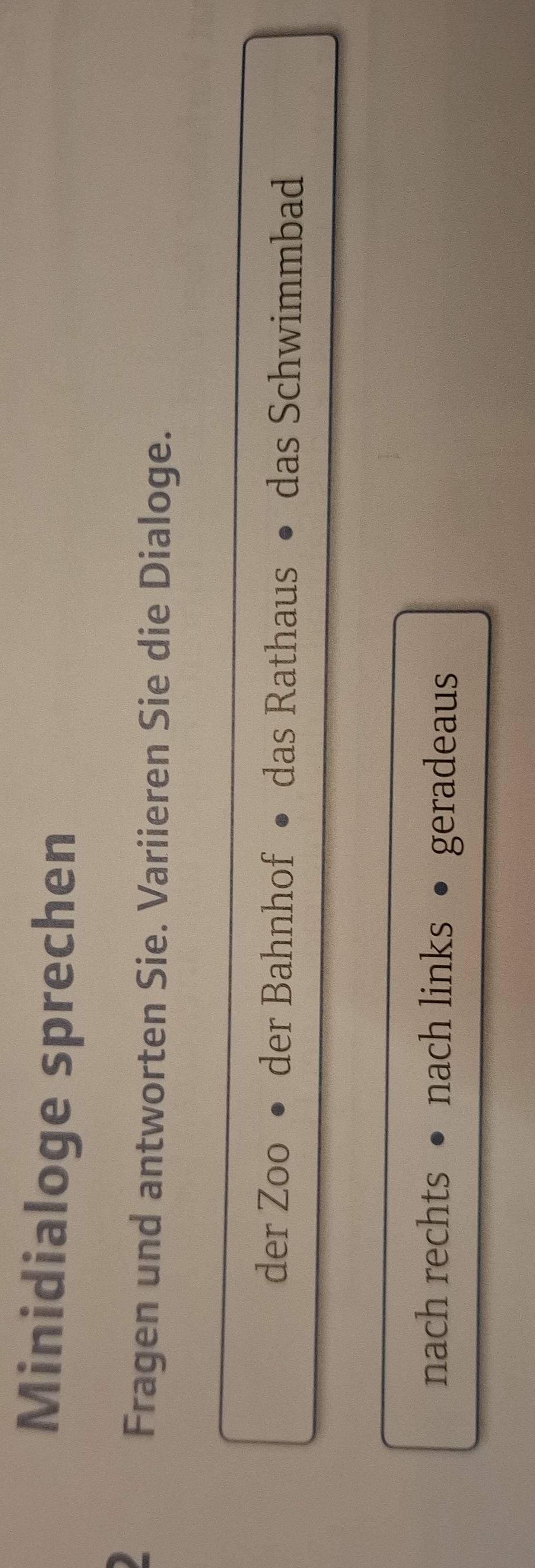 Minidialoge sprechen
a
Fragen und antworten Sie. Variieren Sie die Dialoge.
der Zoo der Bahnhof das Rathaus das Schwimmbad
nach rechts nach links geradeaus