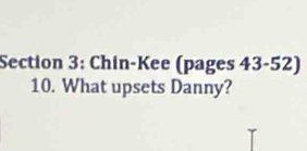 Chin-Kee (pages 43-52) 
10. What upsets Danny?