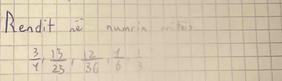 Rendit é numin
 3/4 ,  15/25 ,  12/36 ,  1/6 ,  1/3 