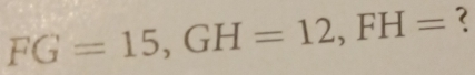 FG=15, GH=12, FH= ?