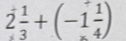 2 1/3 +(-1 1/4 )