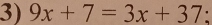 9x+7=3x+37