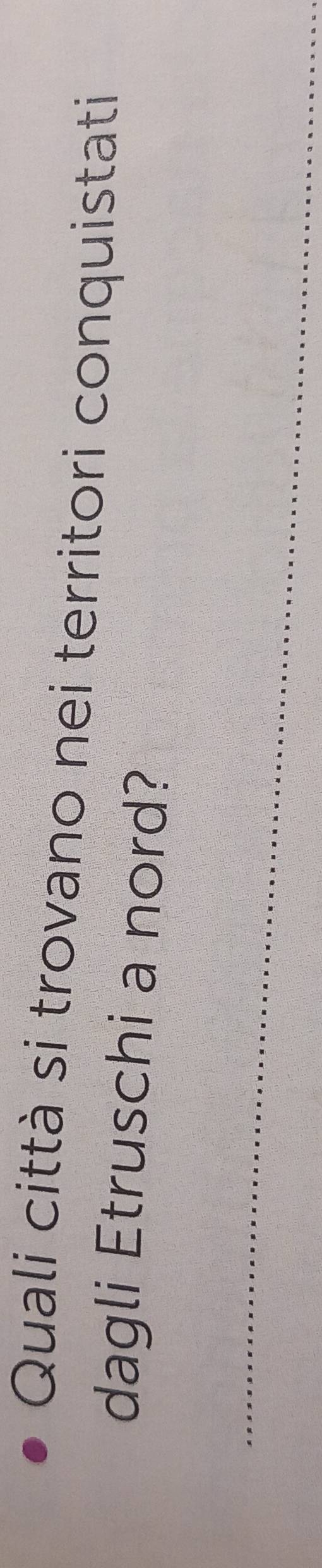 Quali città si trovano nei territori conquistati 
dagli Etruschi a nord? 
_