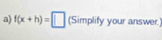 f(x+h)=□ (Simplify your answer.)