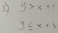 y>x+1
y≤ x+3