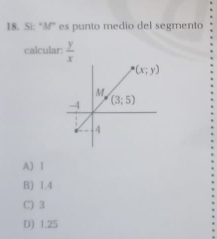 Si: “M” es punto medio del segmento
calcular:  y/x 
A) 1
B) 1.4
C) 3
D) 1.25