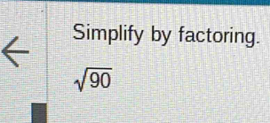 Simplify by factoring.
sqrt(90)