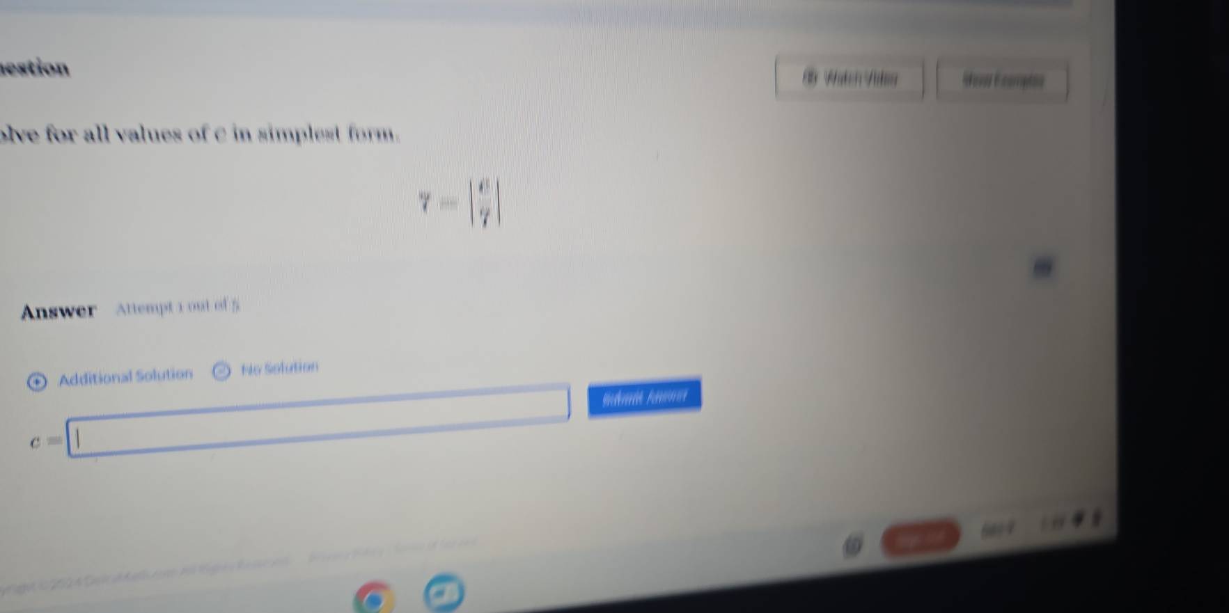 estion 
olve for all values of c in simplest form.
t=| 6/7 
Answer Attempt 1 o of 
Additional Solution No Solution 
□  
:=