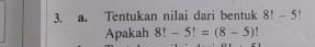 Tentukan nilai dari bentuk 8!-5
Apakah 8!-5!=(8-5).